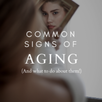 Common Signs of Aging (and What To Do About Them!)