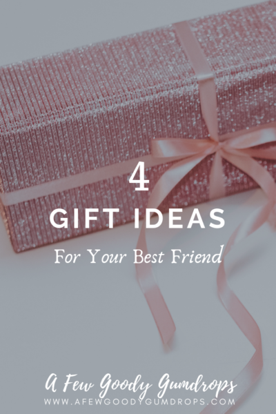 4 Gift Ideas For Your Best Friend