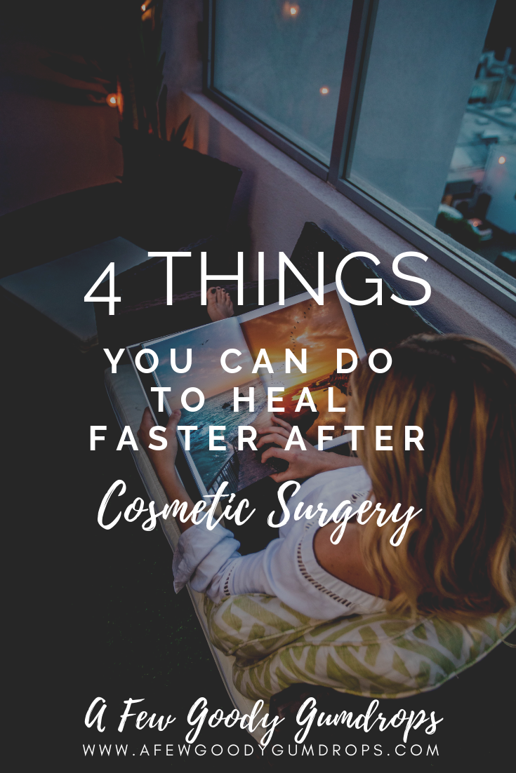 4 Things You Can Do to Heal Faster After Cosmetic Surgery A Few Goody