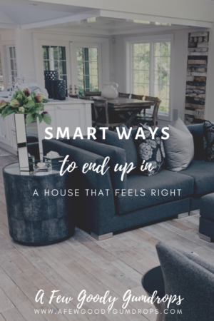 Smart Ways To End Up In a House That Feels Right
